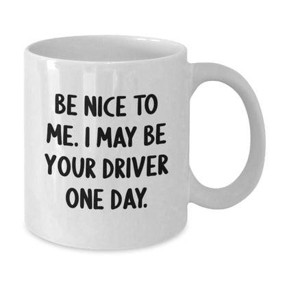 Funny Driver Gifts, Be Nice to Me, White Coffee Mug for Men, Women, Friends, or Family Graduation - The Buy Boom