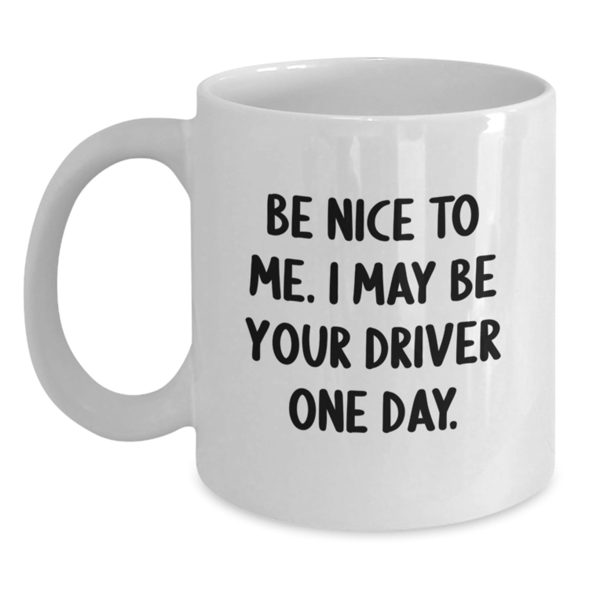 Funny Driver Gifts, Be Nice to Me, White Coffee Mug for Men, Women, Friends, or Family Graduation - The Buy Boom