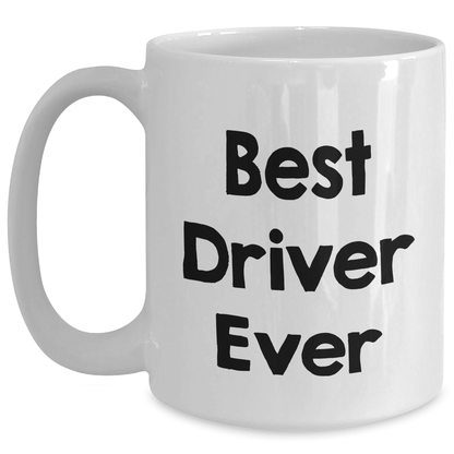 Funny Driver Gifts - Best Driver Ever Quote White Coffee Mugs for Dad's Special Day from Family, Friends, or Coworkers - The Buy Boom