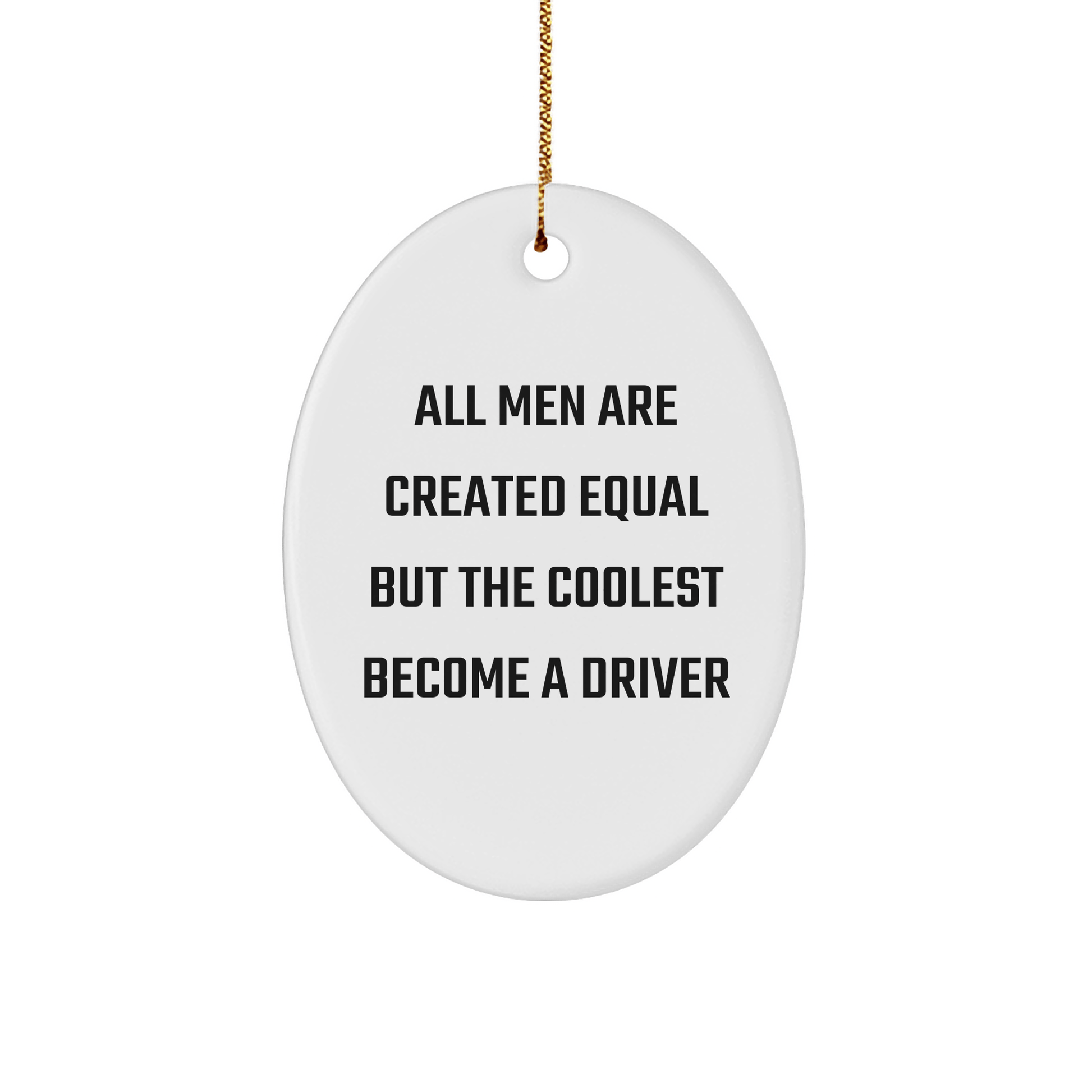 Funny Driver Gifts for Him from Friends - Oval Ornament with Quote 'All Men Are Created Equal But The Coolest Become A Driver' for Christmas - The Buy Boom