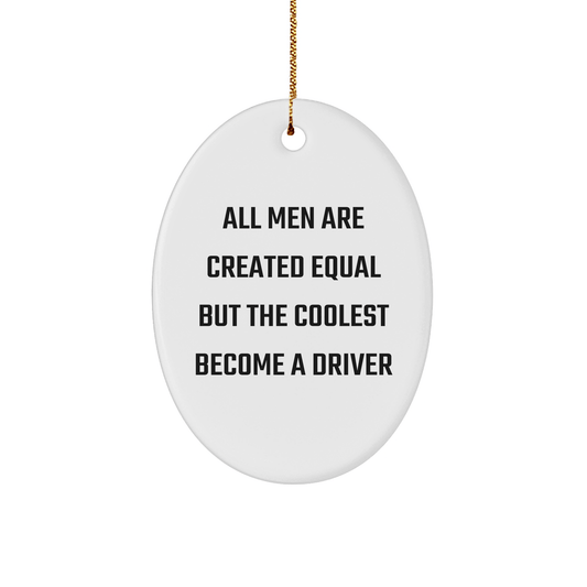 Funny Driver Gifts for Him from Friends - Oval Ornament with Quote 'All Men Are Created Equal But The Coolest Become A Driver' for Christmas - The Buy Boom