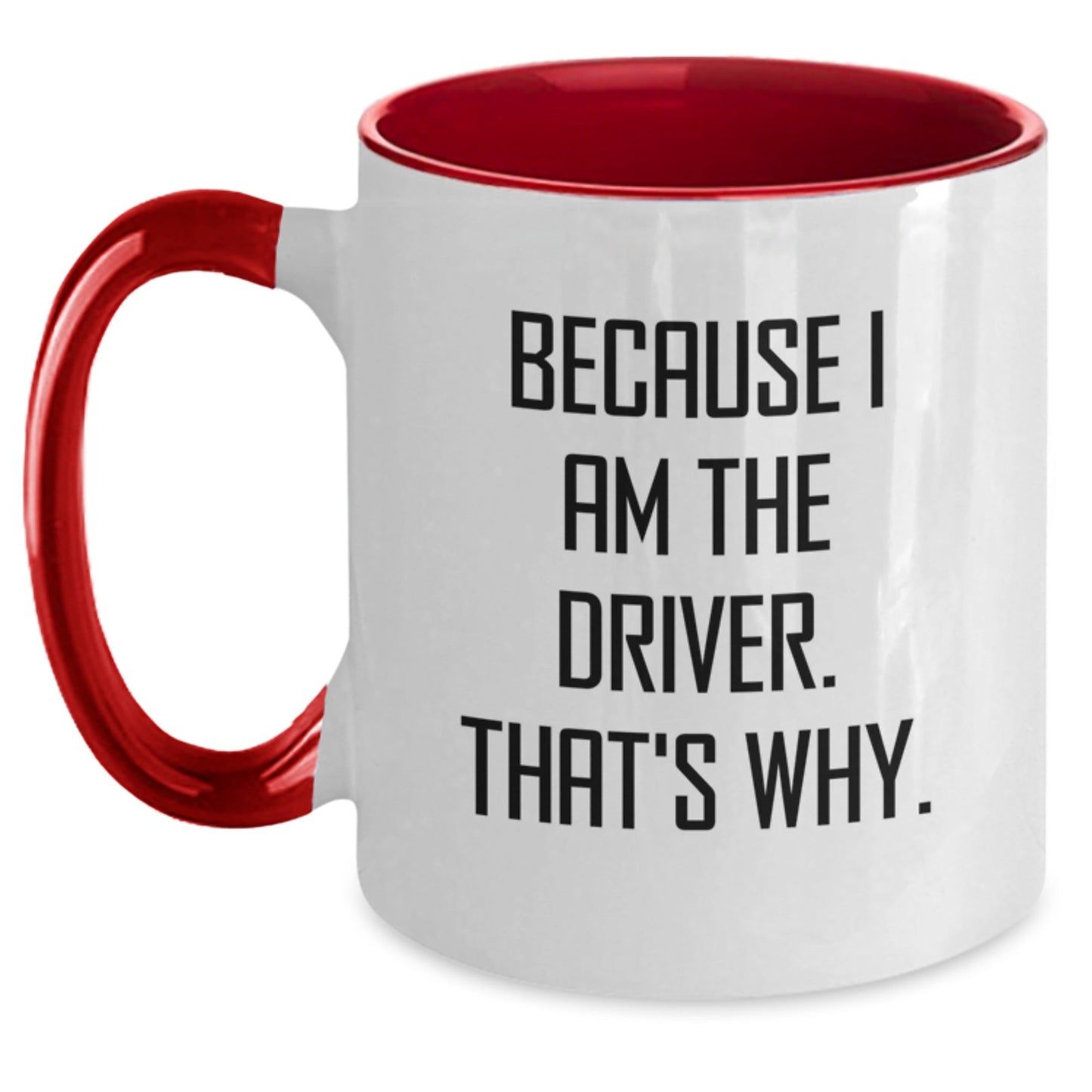 Funny Driver Gifts for Men - Because I Am The Driver. That's Why. Two Tone Coffee Mug, Perfect for Drivers, Christmas Unique Gifts from Friends, Family, or Coworkers - The Buy Boom