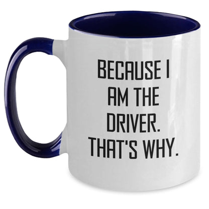 Funny Driver Gifts for Men - Because I Am The Driver. That's Why. Two Tone Coffee Mug, Perfect for Drivers, Christmas Unique Gifts from Friends, Family, or Coworkers - The Buy Boom