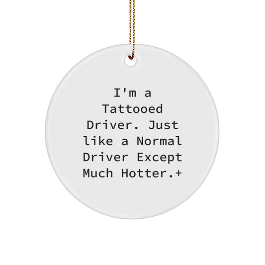 Funny Driver Gifts for Men - 'I'm A Tattooed Driver' Circle Ornament, White, 2.75\ - The Buy Boom