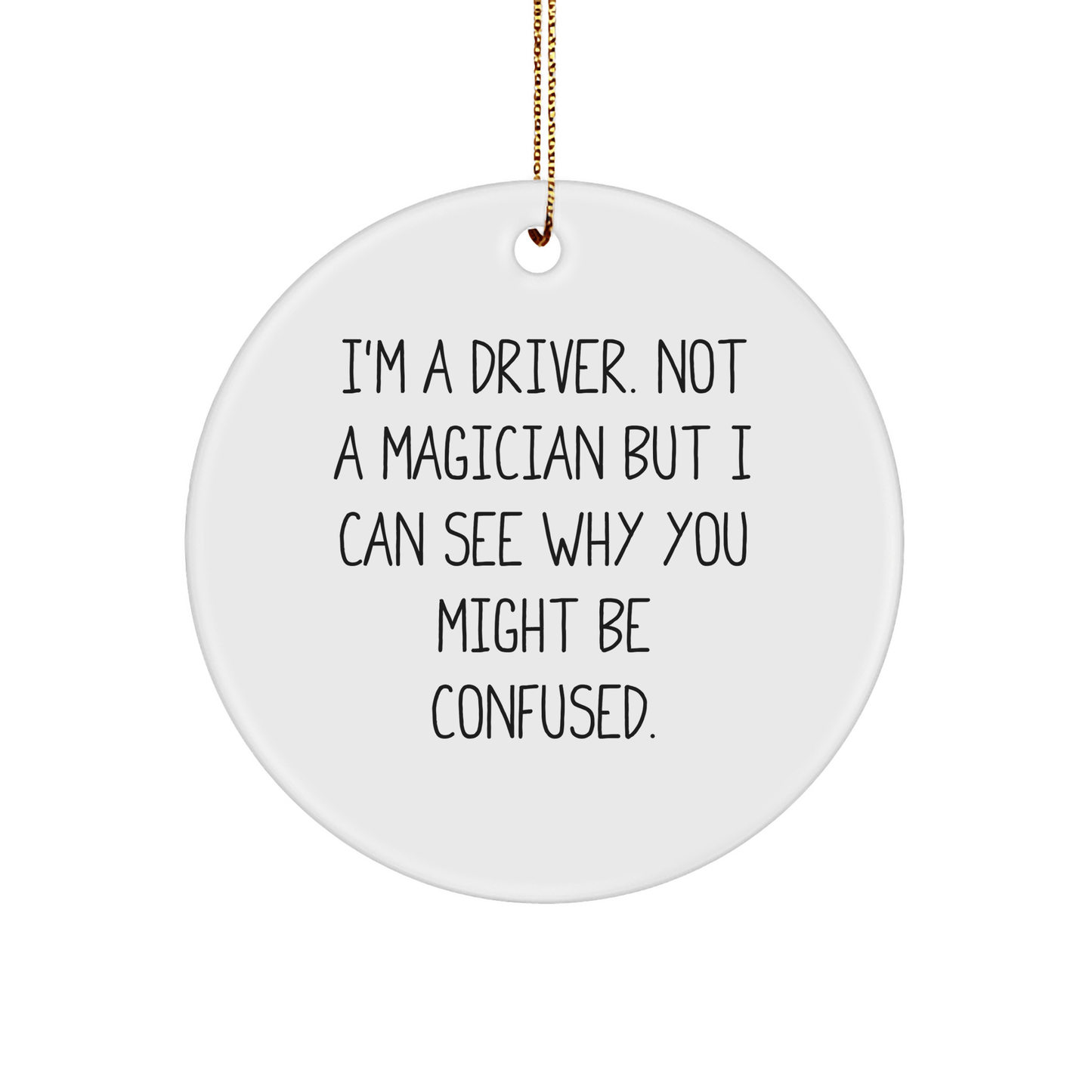 Funny Driver Gifts from Friends and Family - 'I'm A Driver. Not A Magician...' Circle Ornament for Men and Women, Christmas Unique - The Buy Boom