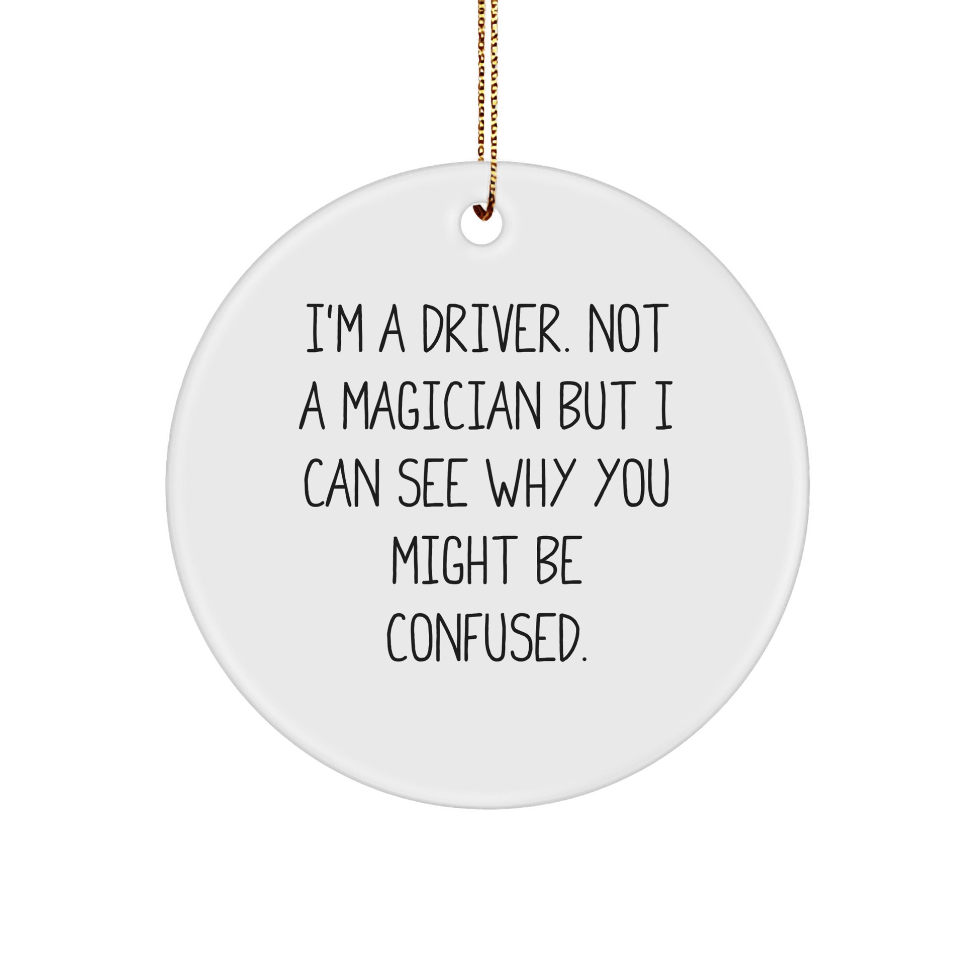 Funny Driver Gifts from Friends and Family - 'I'm A Driver. Not A Magician...' Circle Ornament for Men and Women, Christmas Unique - The Buy Boom