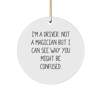 Funny Driver Gifts from Friends and Family - 'I'm A Driver. Not A Magician...' Circle Ornament for Men and Women, Christmas Unique - The Buy Boom