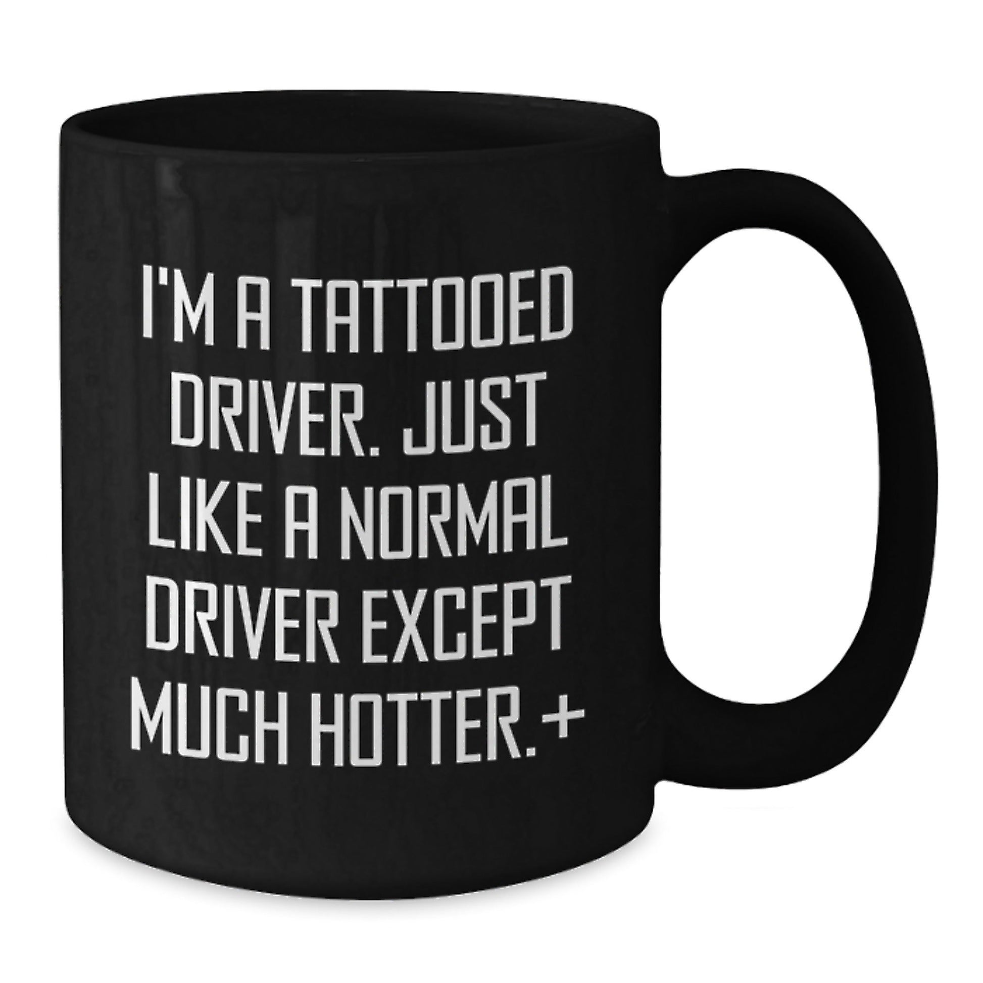 Funny Driver Gifts from Friends for Him on Graduation Unique Gifts - I'm A Tattooed Driver. Just Like A Normal Driver Except Much Hotter.+, Black Coffee Mug, 11oz or 15oz - The Buy Boom