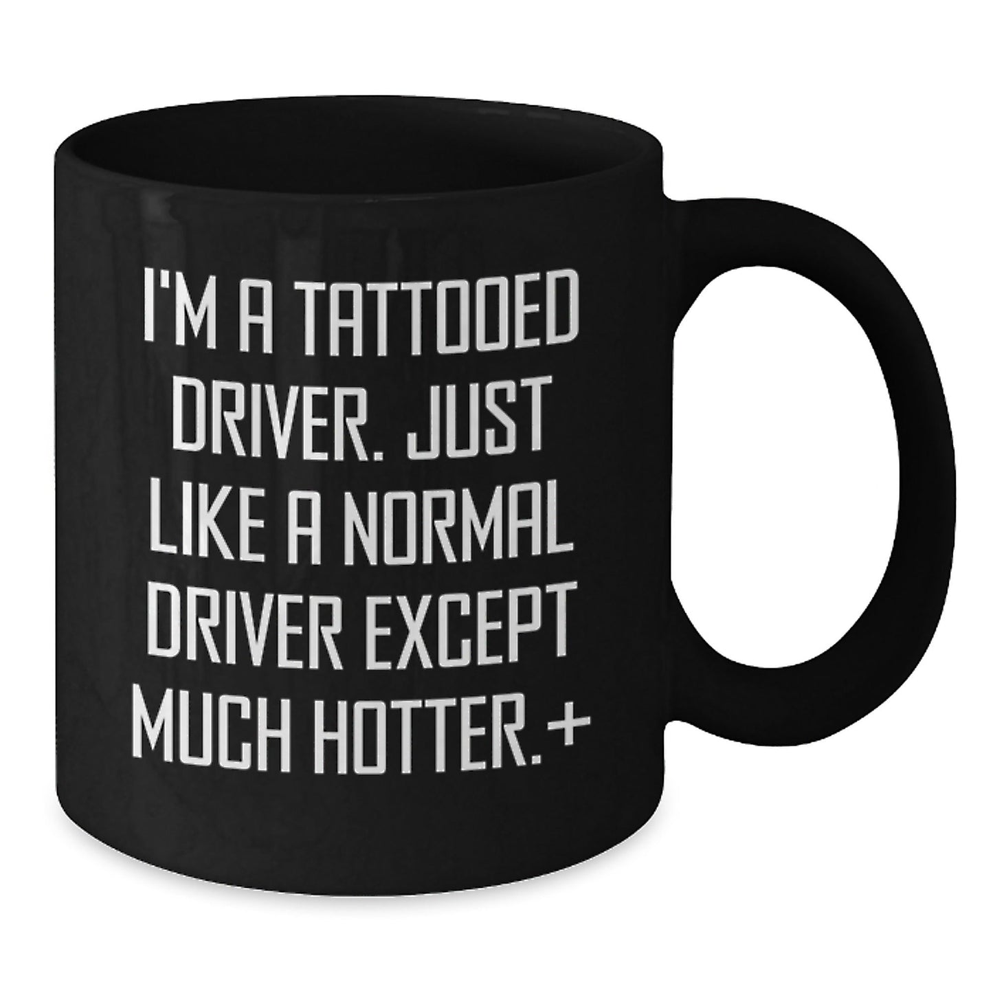 Funny Driver Gifts from Friends for Him on Graduation Unique Gifts - I'm A Tattooed Driver. Just Like A Normal Driver Except Much Hotter.+, Black Coffee Mug, 11oz or 15oz - The Buy Boom