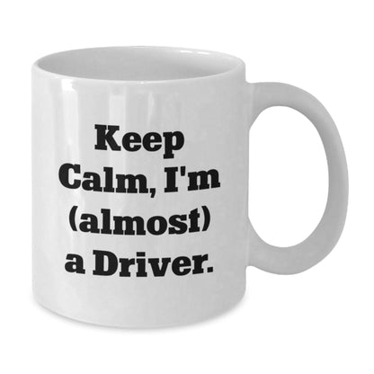 Funny Driver Gifts from Friends - Keep Calm, I'm (almost) A Driver. White Coffee Mug for Driver Birthday Unique Gifts - The Buy Boom