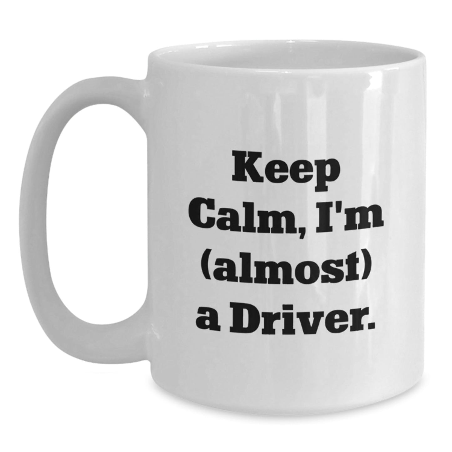 Funny Driver Gifts from Friends - Keep Calm, I'm (almost) A Driver. White Coffee Mug for Driver Birthday Unique Gifts - The Buy Boom
