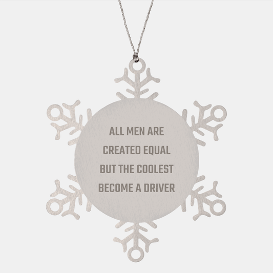 Funny Driver Gifts from Friends - Snowflake Ornament for Christmas, 'All Men Are Created Equal But The Coolest Become A Driver' Quote - The Buy Boom