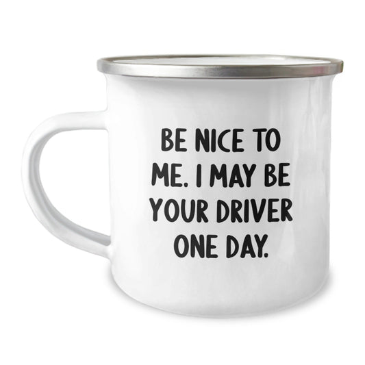 Funny Driver Gifts from Friends to Men Camping Mug, Be Nice To Me. I May Be Your Driver One Day., Unique Graduation Gifts for Him - The Buy Boom