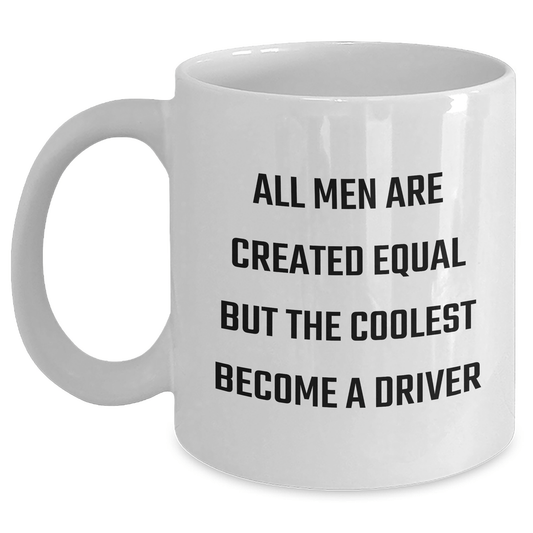 Funny Driver Gifts from Men to Men - White Coffee Mug for Father's Day - 'All Men Are Created Equal But The Coolest Become A Driver' - The Buy Boom