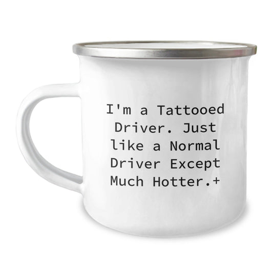 Funny Driver Gifts: I'm A Tattooed Driver. Just Like A Normal Driver Except Much Hotter. Camping Mug for Graduation, Unique Gifts from Friends, Family, or Coworkers for Men, Women, and Truckers - The Buy Boom