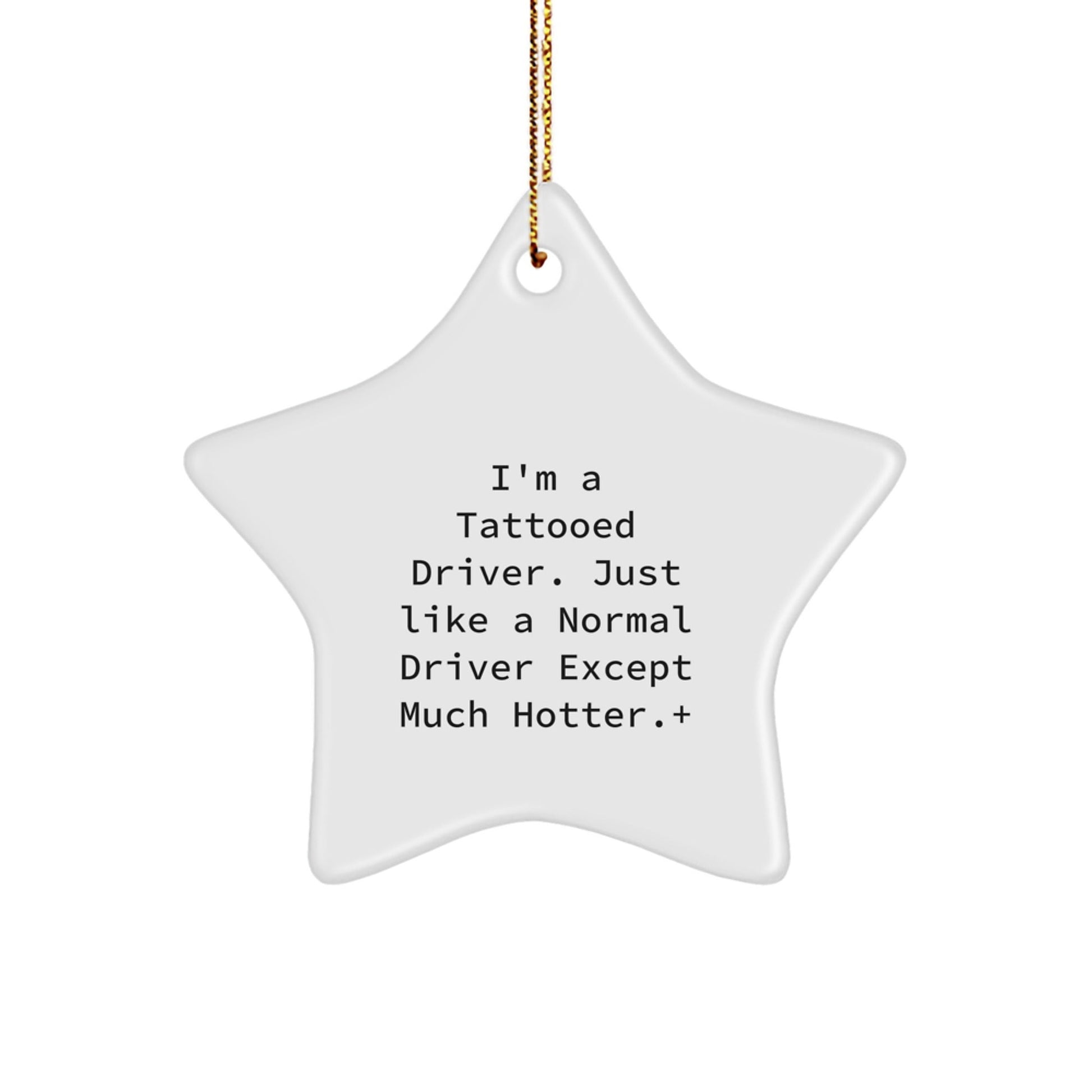 Funny Driver Gifts - I'm A Tattooed Driver. Just Like A Normal Driver Except Much Hotter.+, Star Ornament, Christmas Unique Presents from Friends to Family - The Buy Boom