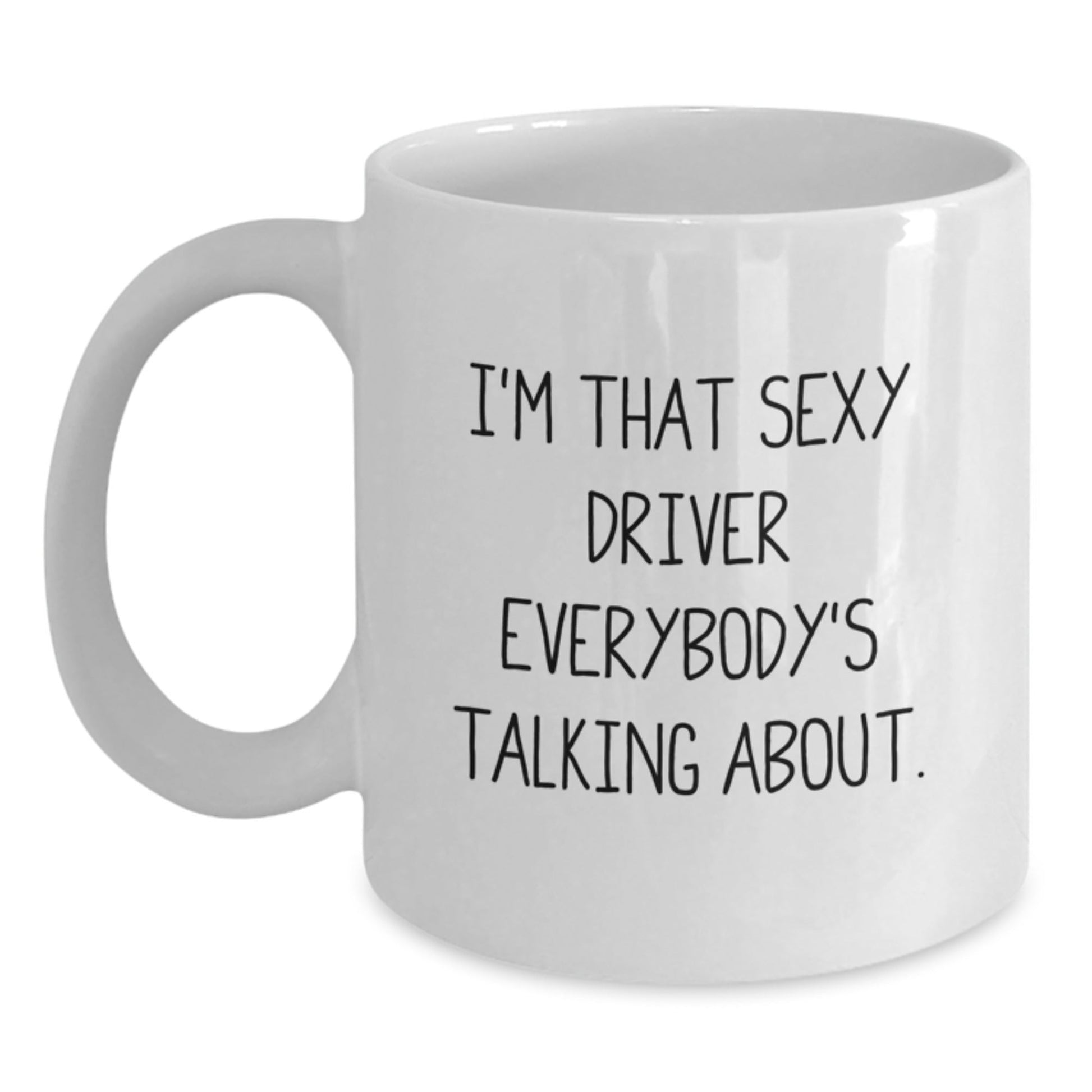 Funny Driver Gifts, White Coffee Mug for Driver Enthusiasts, I'm That 'Sexy Driver' Everybody's Talking About Christmas Unique Gifts from Friends, White Ceramic Mug - The Buy Boom