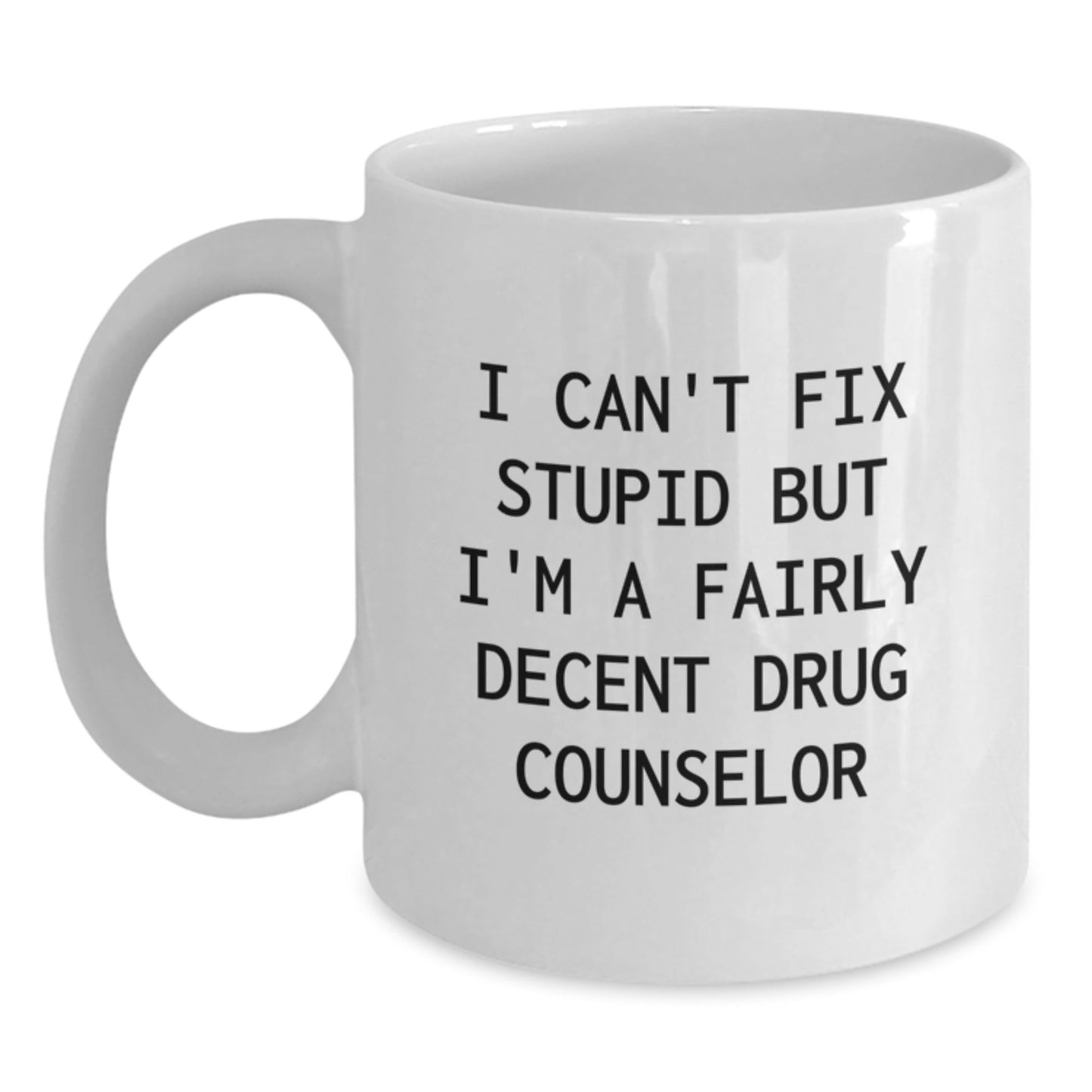 Funny Drug Counselor Gifts for Men from Friends, I Can't Fix Stupid White Coffee Mug, White Ceramic Mug, Ideal Gift for Drug Counselor - The Buy Boom