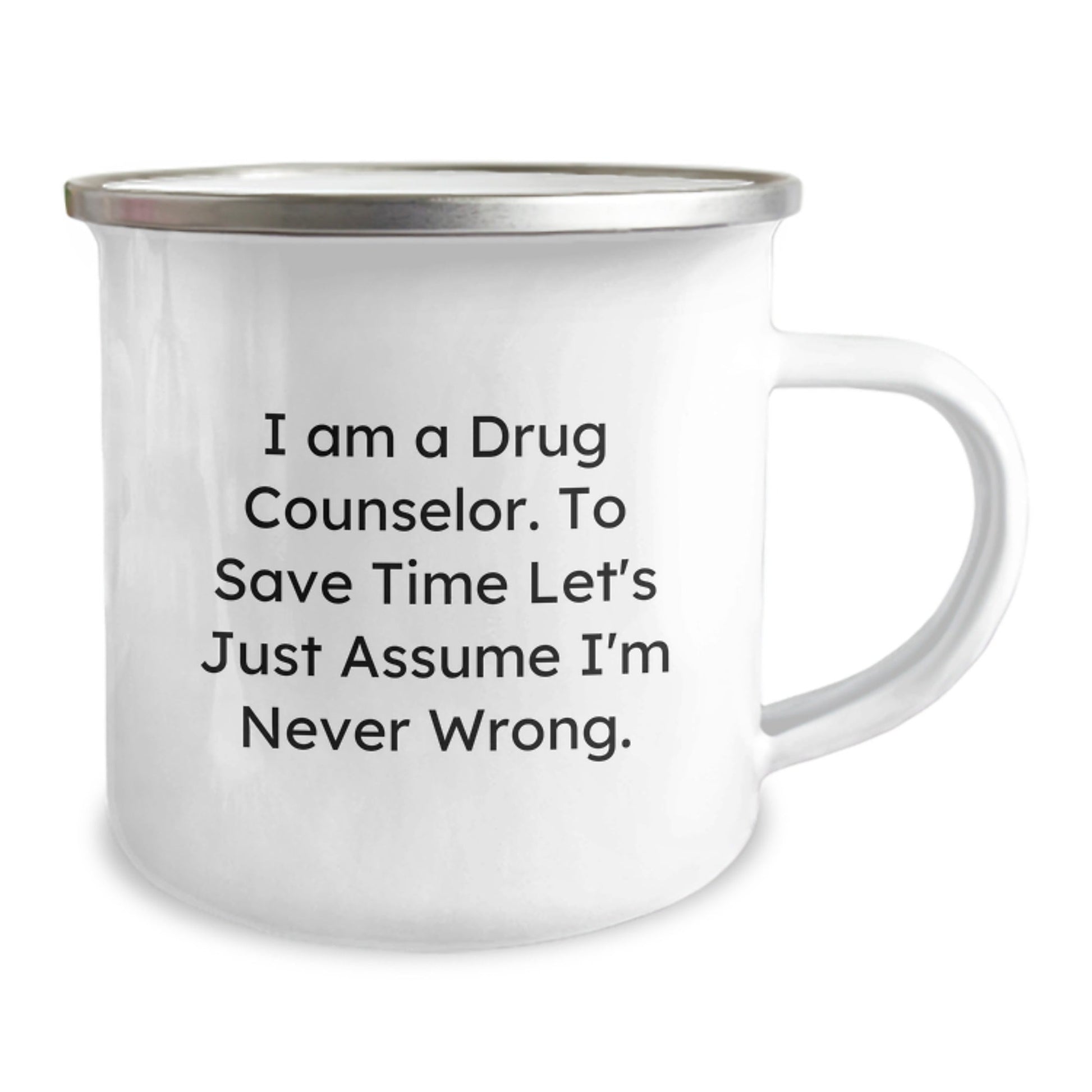 Funny Drug Counselor Gifts for Men, Unique Christmas Memorable Presents for a Friend, 'I'm Never Wrong' Camping Mug, 12 oz Stainless Steel - The Buy Boom