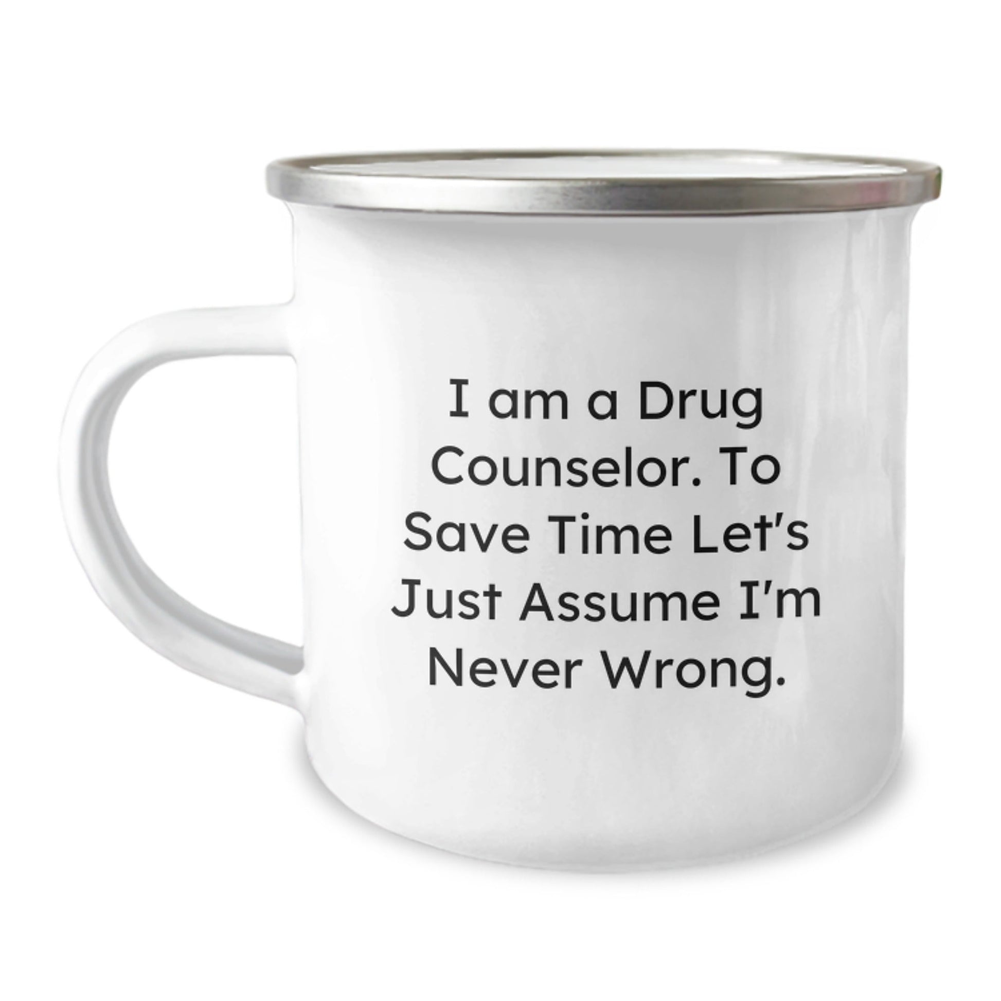 Funny Drug Counselor Gifts for Men, Unique Christmas Memorable Presents for a Friend, 'I'm Never Wrong' Camping Mug, 12 oz Stainless Steel - The Buy Boom