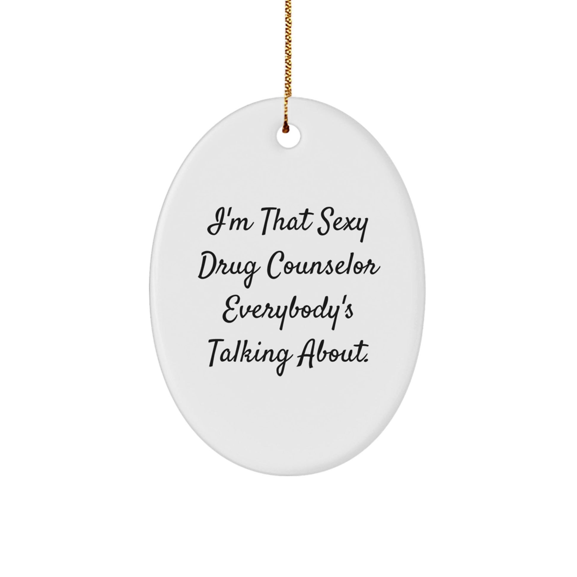 Funny Drug Counselor Gifts for Men, Women, Friends, or Coworkers - 'I'm That Sexy Drug Counselor Everybody's Talking About.' Oval Ornament, Christmas Unique Gifts from Family - The Buy Boom
