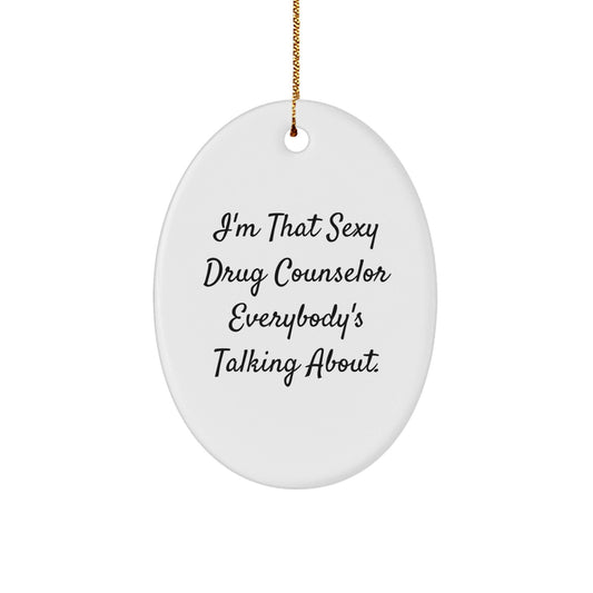 Funny Drug Counselor Gifts for Men, Women, Friends, or Coworkers - 'I'm That Sexy Drug Counselor Everybody's Talking About.' Oval Ornament, Christmas Unique Gifts from Family - The Buy Boom