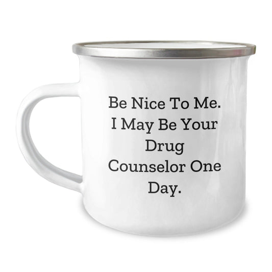 Funny Drug Counselor Gifts from Family for Christmas Unique Mugs, Be Nice To Me. I May Be Your Drug Counselor One Day. - The Buy Boom