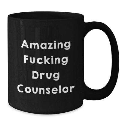 Funny Drug Counselor Gifts from Friends - Amazing Drug Counselor Quote on Black Coffee Mug for Birthday, Unique Gift for Drug Counselor - The Buy Boom