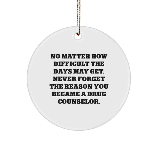 Funny Drug Counselor Gifts from Friends - Circle Ornament with Inspirational Quote - Christmas Unique Gifts for Drug Counselor Men - The Buy Boom