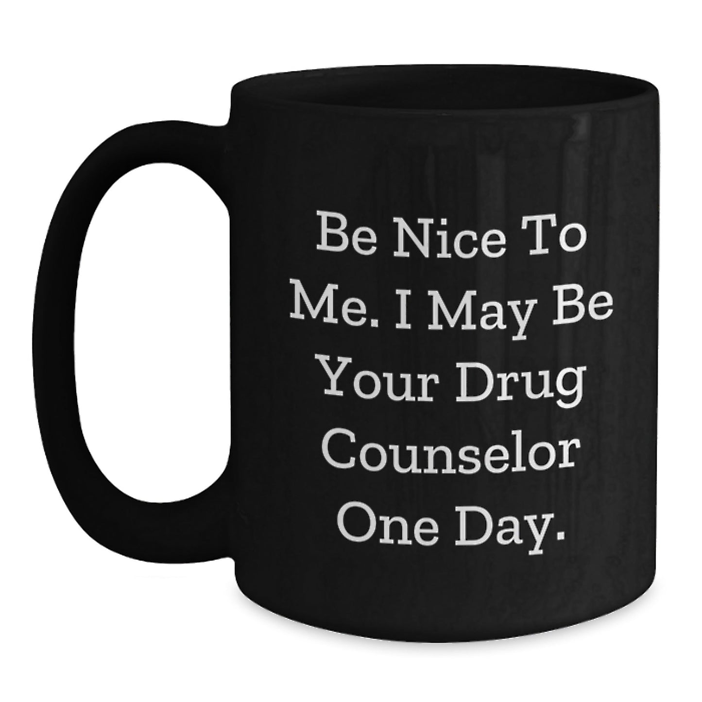 Funny Drug Counselor Gifts from Friends for Christmas, Black Coffee Mug, Be Nice To Me. I May Be Your Drug Counselor One Day., Inspirational Quote, Unique Gifts for Him or Her - The Buy Boom