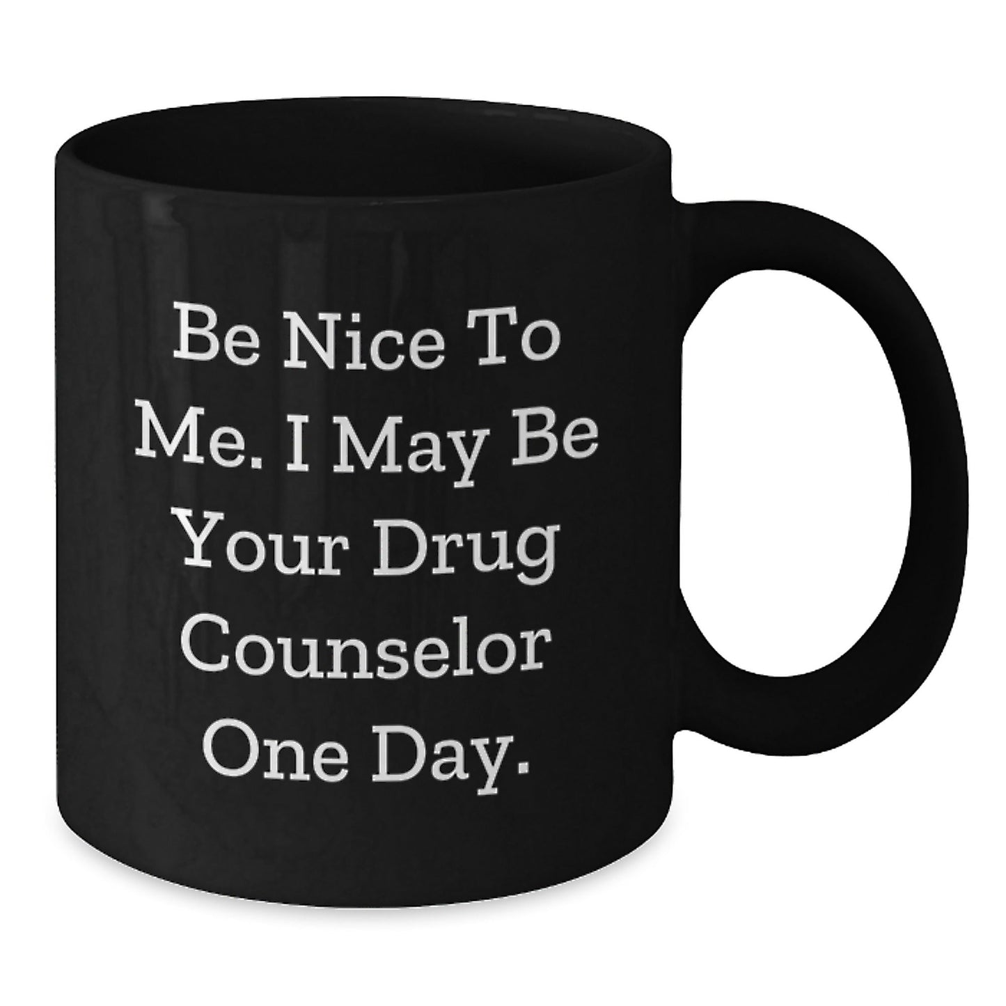 Funny Drug Counselor Gifts from Friends for Christmas, Black Coffee Mug, Be Nice To Me. I May Be Your Drug Counselor One Day., Inspirational Quote, Unique Gifts for Him or Her - The Buy Boom