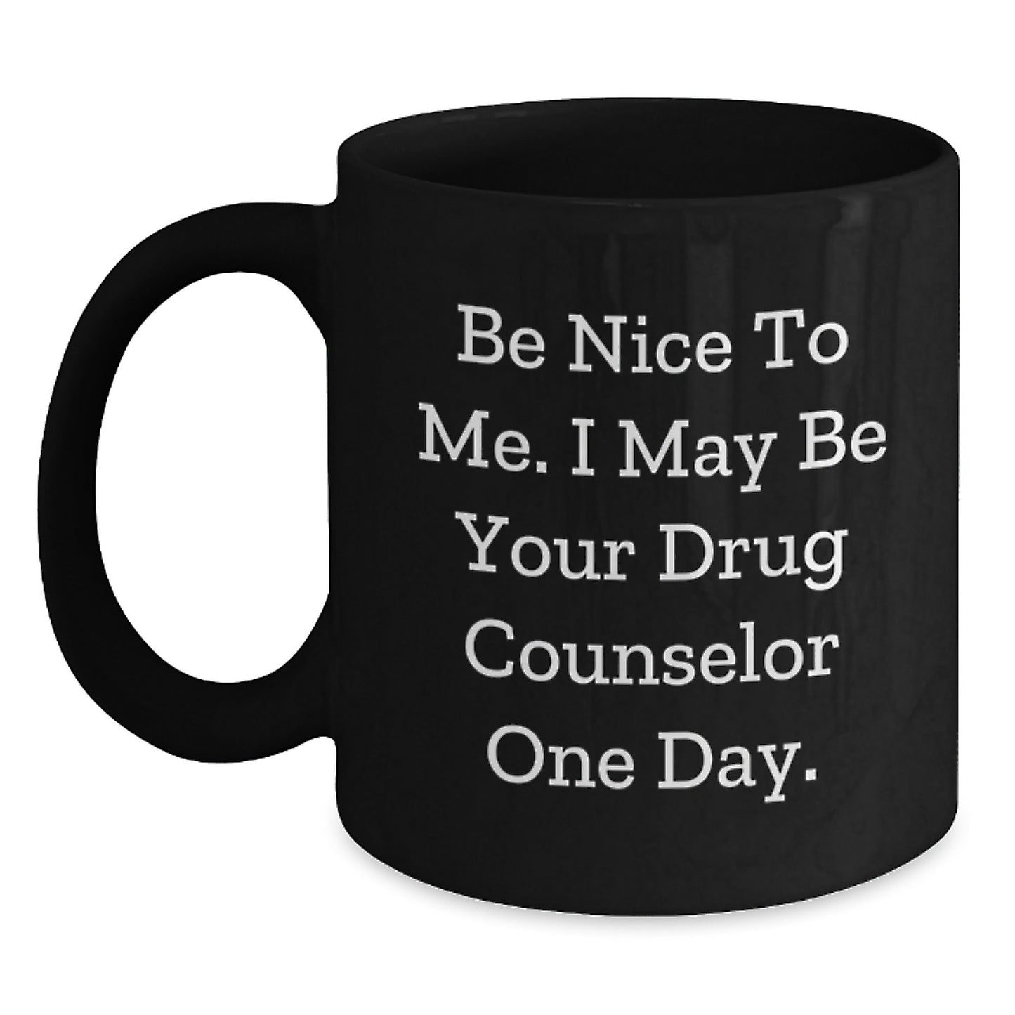 Funny Drug Counselor Gifts from Friends for Christmas, Black Coffee Mug, Be Nice To Me. I May Be Your Drug Counselor One Day., Inspirational Quote, Unique Gifts for Him or Her - The Buy Boom