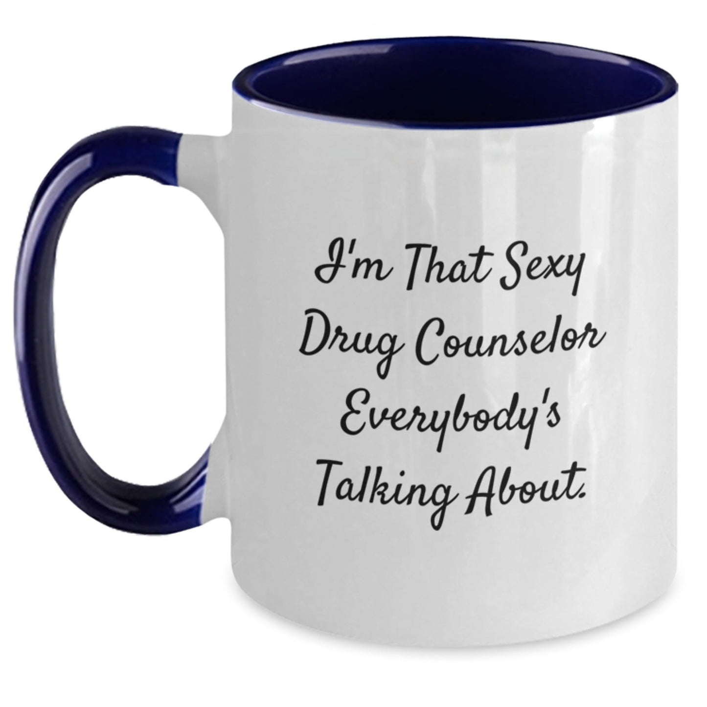 Funny Drug Counselor Gifts from Friends for Christmas Unique Two Tone Coffee Mugs 'I'm That Sexy Drug Counselor Everybody's Talking About. - The Buy Boom