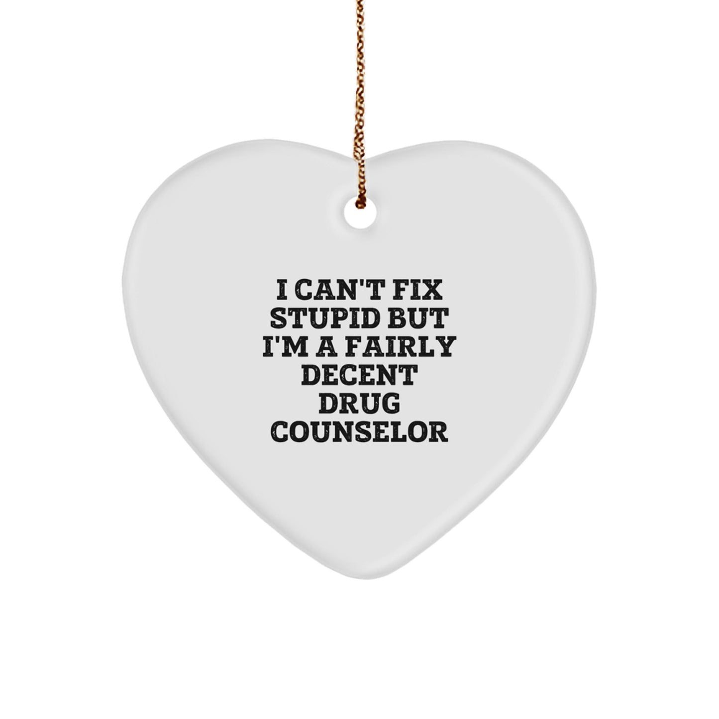 Funny Drug Counselor Gifts from Friends for Drug Counselor Christmas Unique Decorations Heart Ornament I Can't Fix Stupid - The Buy Boom