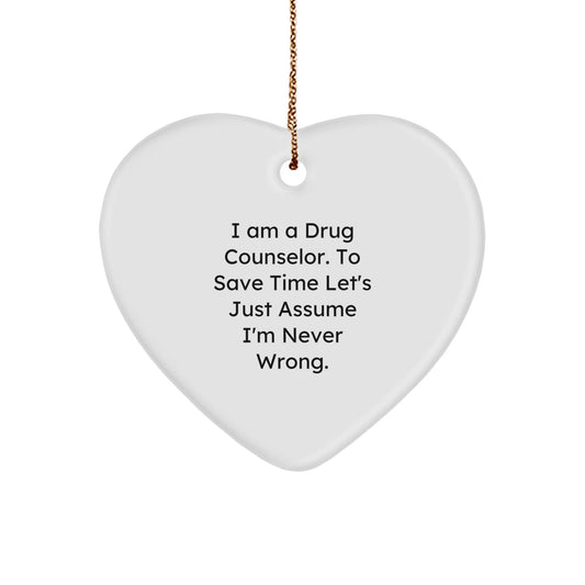 Funny Drug Counselor Gifts from Friends for Drug Counselor Christmas Unique Decorations - 'I Am A Drug Counselor To Save Time Let's Just Assume I'm Never Wrong' Heart Ornament - The Buy Boom