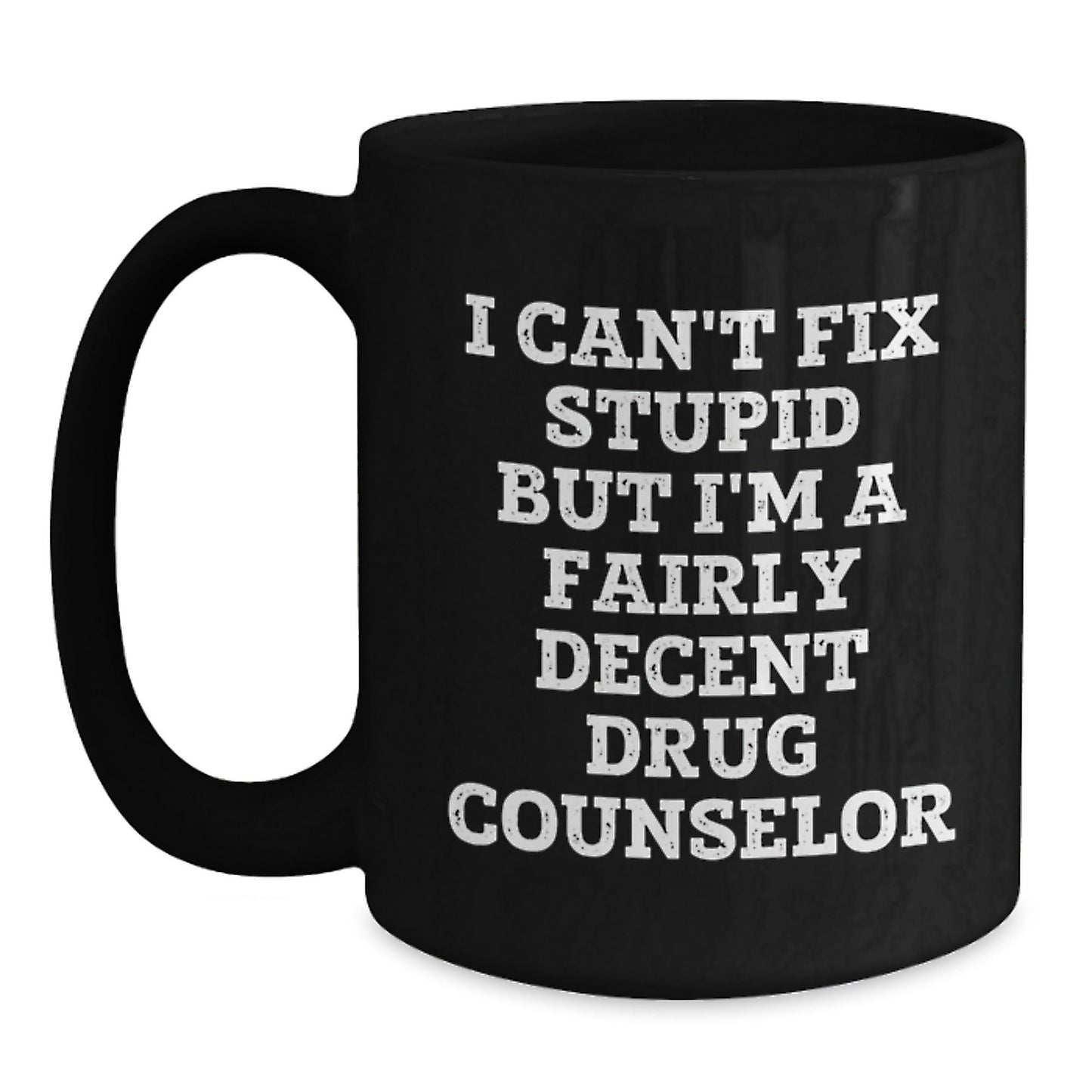 Funny Drug Counselor Gifts from Friends for Drug Counselor Men - I Can't Fix Stupid But I'm A Fairly Decent Drug Counselor Black Coffee Mug, Christmas Unique Gifts - The Buy Boom