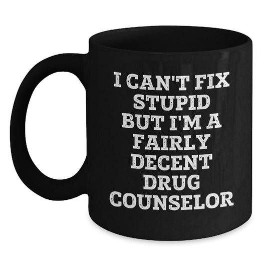 Funny Drug Counselor Gifts from Friends for Drug Counselor Men - I Can't Fix Stupid But I'm A Fairly Decent Drug Counselor Black Coffee Mug, Christmas Unique Gifts - The Buy Boom