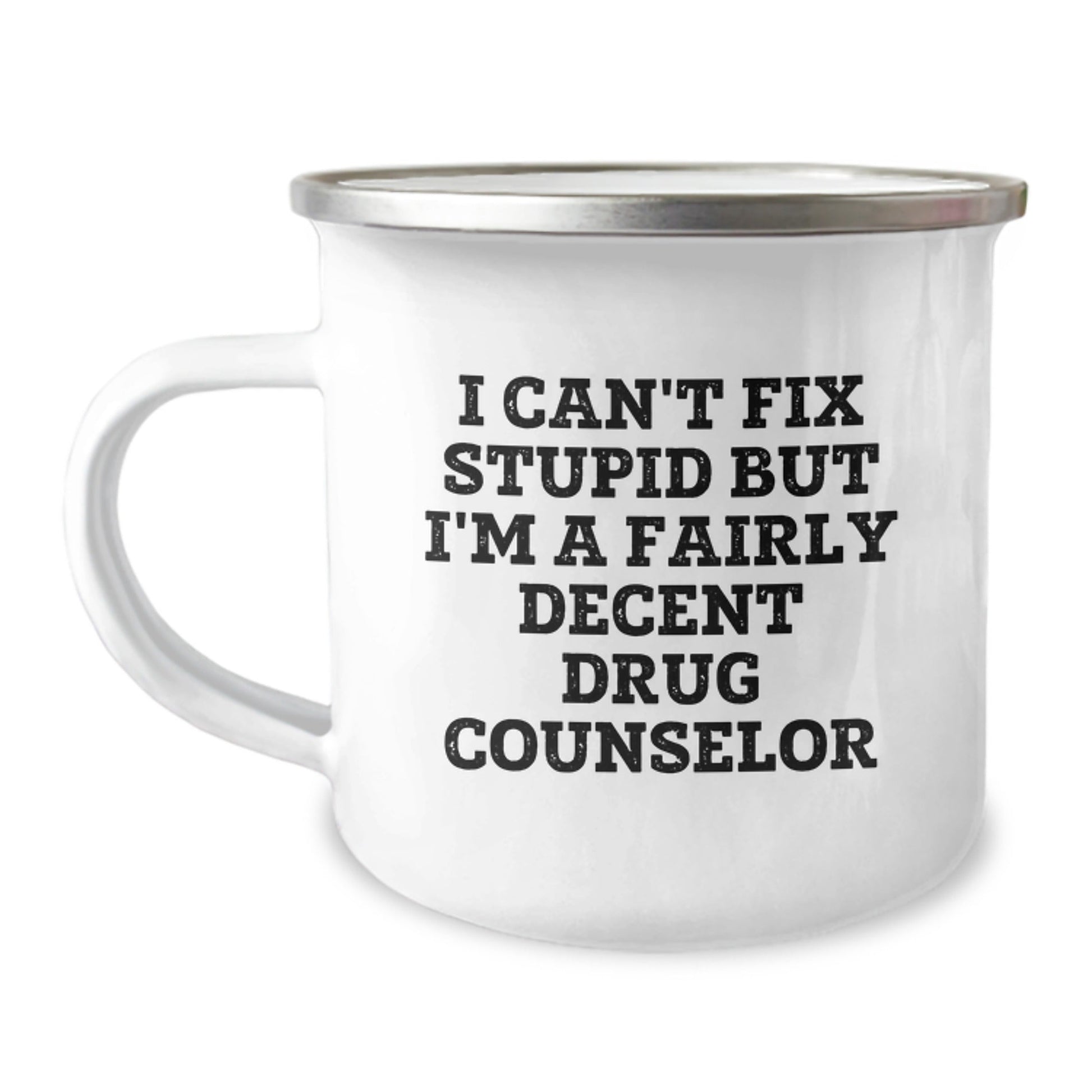 Funny Drug Counselor Gifts from Friends for Men, Unique Christmas Unique Gifts for Drug Counselor Men, 'I Can't Fix Stupid But I'm A Fairly Decent Drug Counselor' Enamel Camping Mug - The Buy Boom