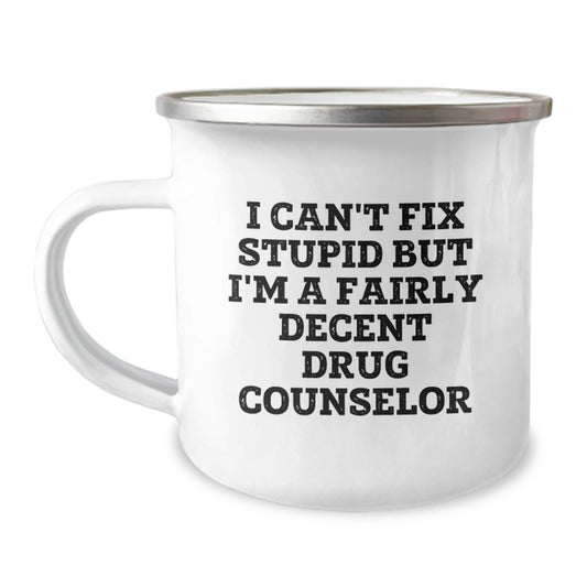 Funny Drug Counselor Gifts from Friends for Men, Unique Christmas Unique Gifts for Drug Counselor Men, 'I Can't Fix Stupid But I'm A Fairly Decent Drug Counselor' Enamel Camping Mug - The Buy Boom