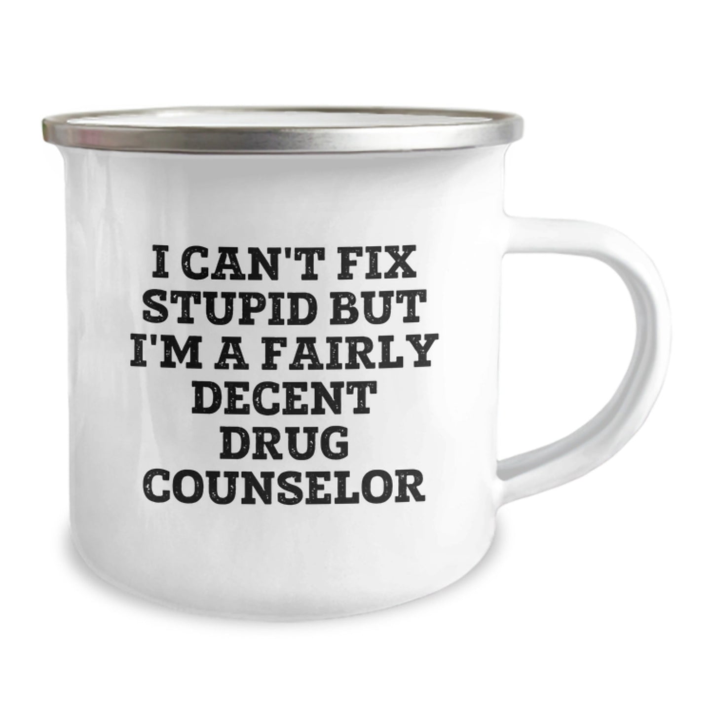 Funny Drug Counselor Gifts from Friends for Men, Unique Christmas Unique Gifts for Drug Counselor Men, 'I Can't Fix Stupid But I'm A Fairly Decent Drug Counselor' Enamel Camping Mug - The Buy Boom