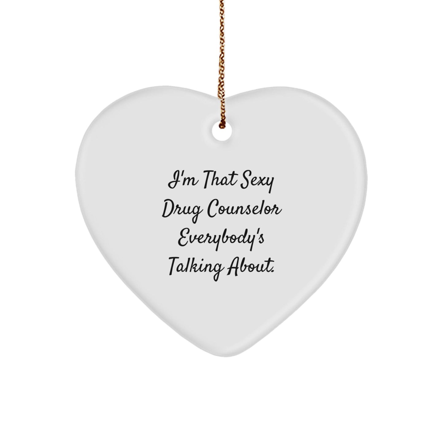 Funny Drug Counselor Gifts,Heart Ornament,I'm That Sexy Drug Counselor Everybody's Talking About,Unique Christmas Unique Gifts from Friends to Funny Drug Counselor Men - The Buy Boom