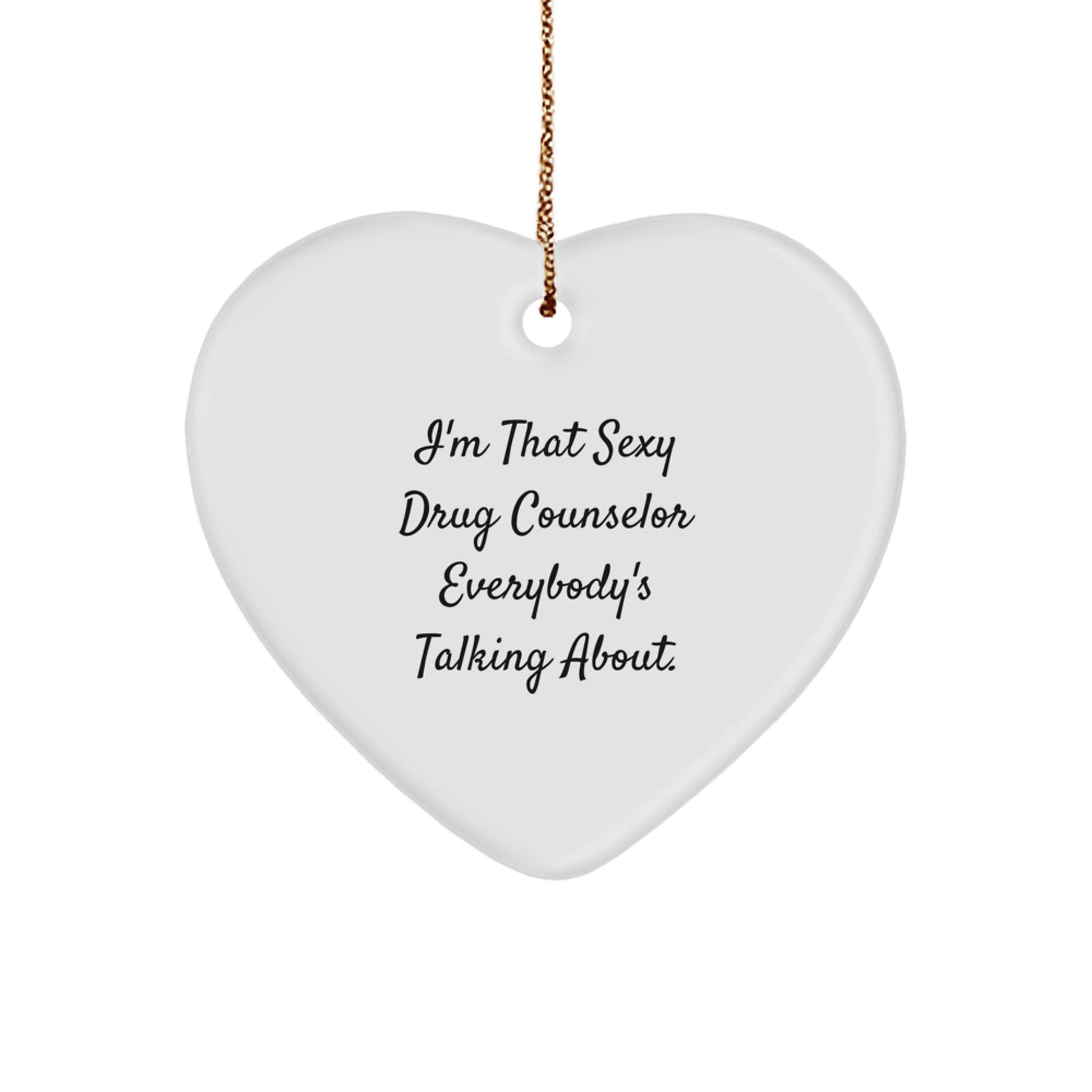 Funny Drug Counselor Gifts,Heart Ornament,I'm That Sexy Drug Counselor Everybody's Talking About,Unique Christmas Unique Gifts from Friends to Funny Drug Counselor Men - The Buy Boom