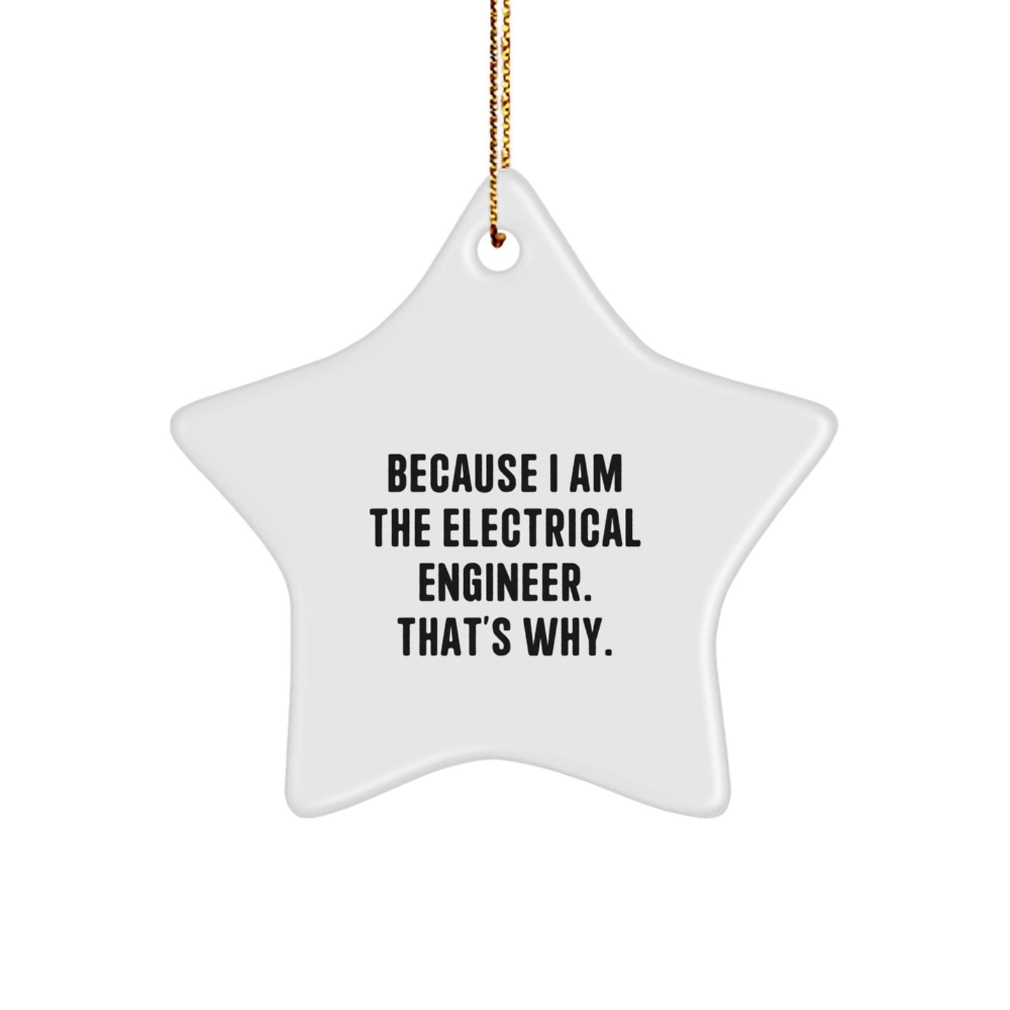 Funny Electrical Engineer Christmas Star Ornament Gifts from Men to Friends, 'Because I Am The Electrical Engineer. That's Why.' Star Shaped Decorations for Electrical Engineer - The Buy Boom