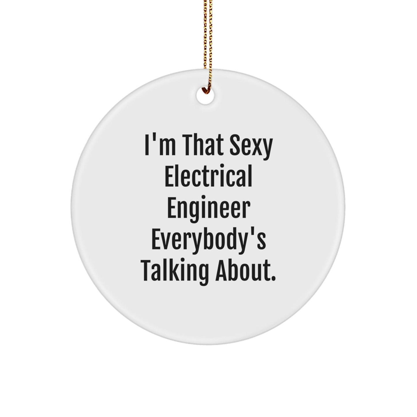 Funny Electrical Engineer Gifts Circle Ornament I'm That Sexy Everybody's Talking About - The Buy Boom