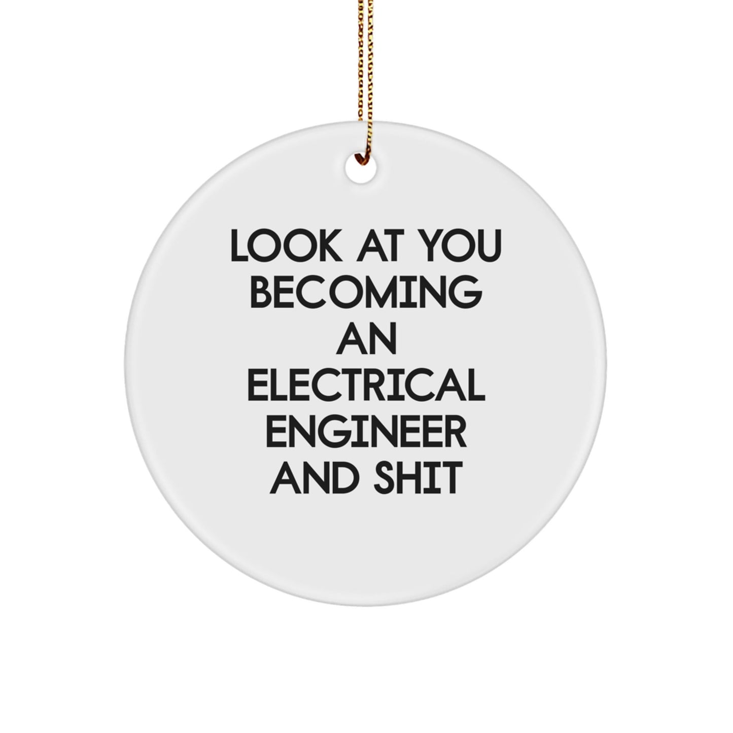 Funny Electrical Engineer Gifts for Men Christmas Decorations - 'Look At You Becoming An Electrical Engineer And Shit' Circle Ornament from Friends, Coworkers or Family - The Buy Boom