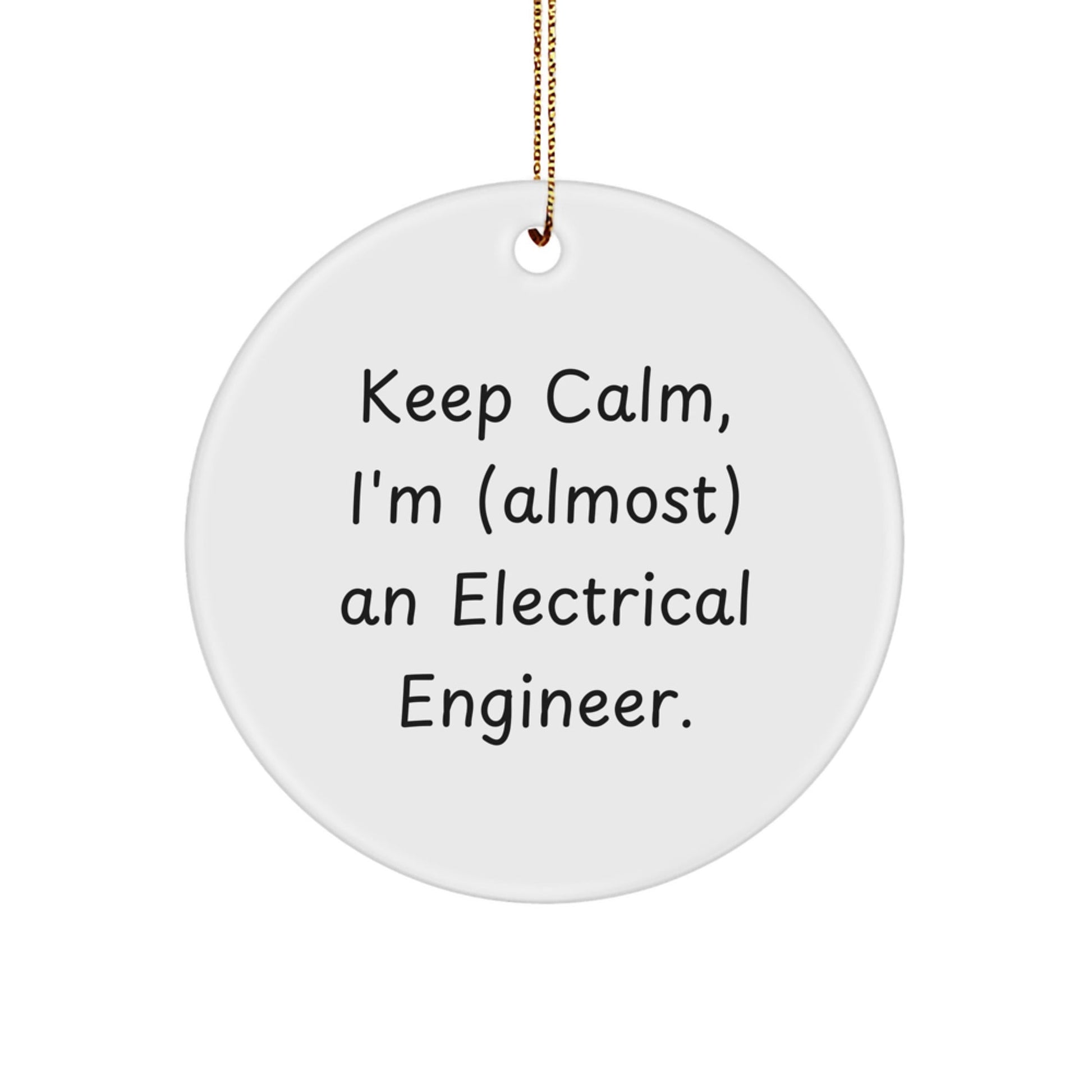 Funny Electrical Engineer Gifts for Men, Keep Calm I'm (almost) An Electrical Engineer., Circle Ornament, Christmas Unique Gifts from Friends to Family - The Buy Boom
