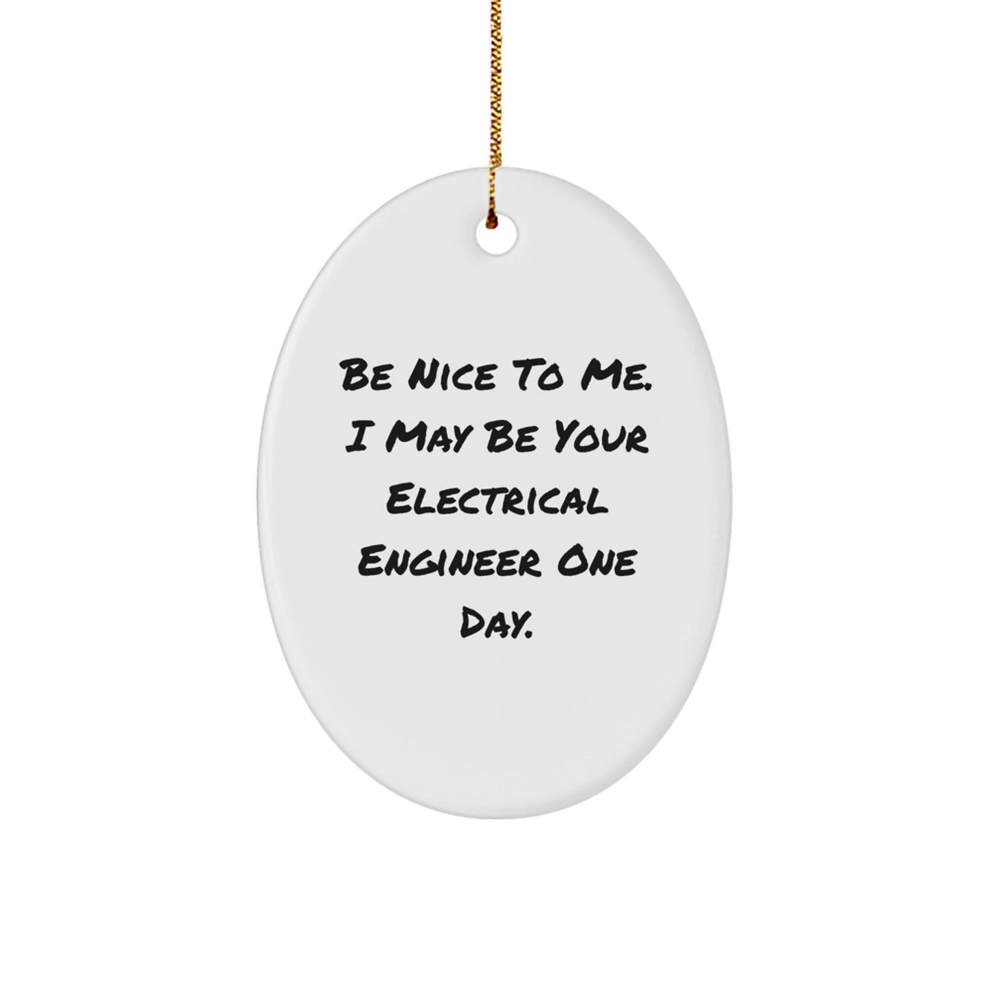 Funny Electrical Engineer Gifts for Men - Oval Ornament, Be Nice To Me One Day - Unique Christmas Memorable Presents from Friends - The Buy Boom