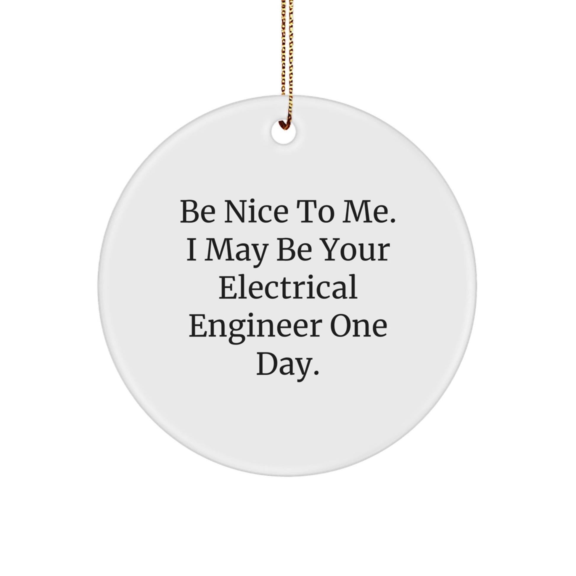 Funny Electrical Engineer Gifts from Friends - 'Be Nice To Me... Circle Ornament for Christmas Unique - The Buy Boom