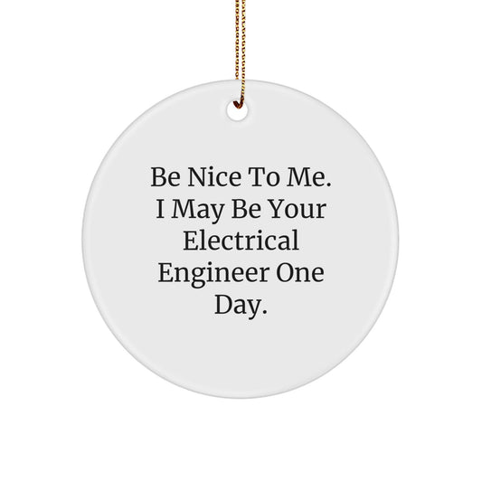 Funny Electrical Engineer Gifts from Friends - 'Be Nice To Me... Circle Ornament for Christmas Unique - The Buy Boom