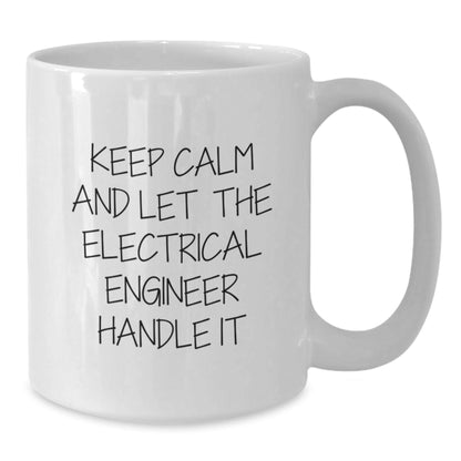 Funny Electrical Engineer Gifts from Friends for Birthday - 'Keep Calm And Let The Electrical Engineer Handle It' White Coffee Mug - 11oz or 15oz Ceramic Mug, Microwave and Dishwasher Safe - The Buy Boom